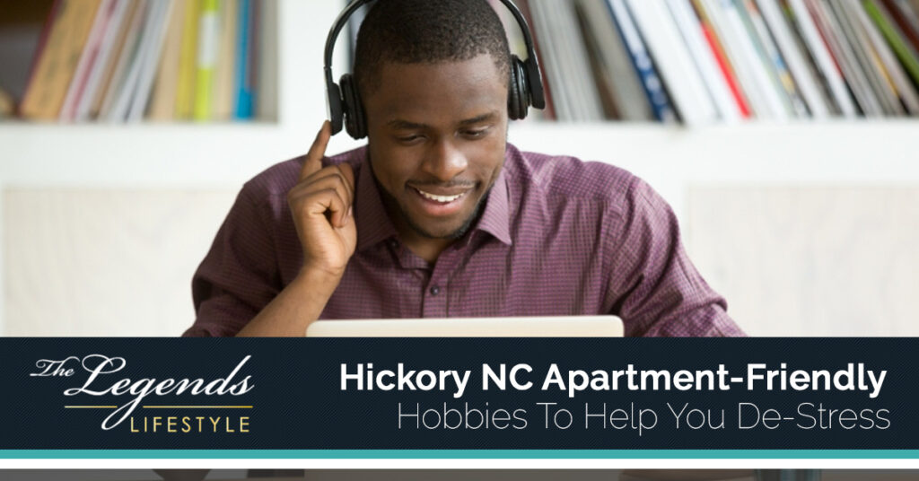 Hickory NC Apartment-Friendly Hobbies To Help You De-Stress